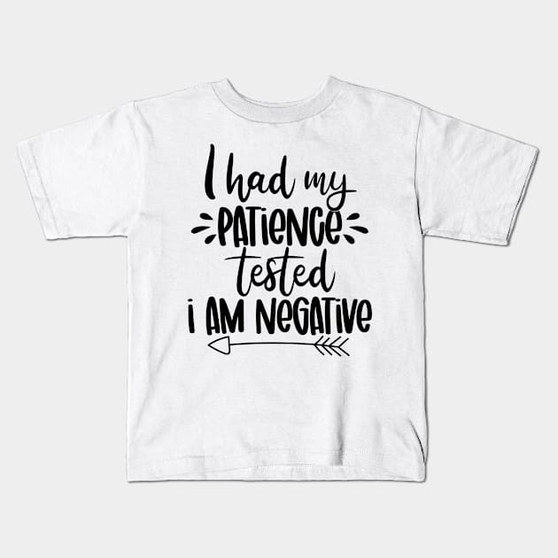 I had my patience Tested - I am Negative Kids T-Shirt by SrboShop